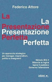 La presentazione perfetta: Un approccio strategico per manager, imprenditori, politici e insegnanti