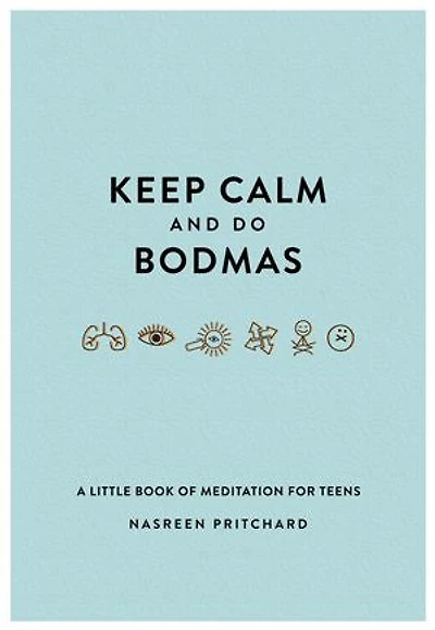 Keep Calm and do Bodmas: A Little book of Meditation for Teens