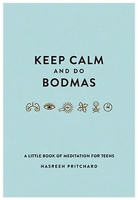 Keep Calm and do Bodmas: A Little book of Meditation for Teens