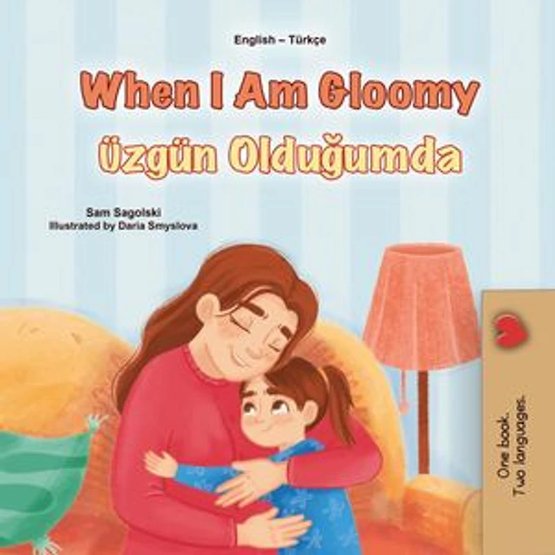 When I Am Gloomy Üzgün Olduğumda: English Turkish Bilingual Collection