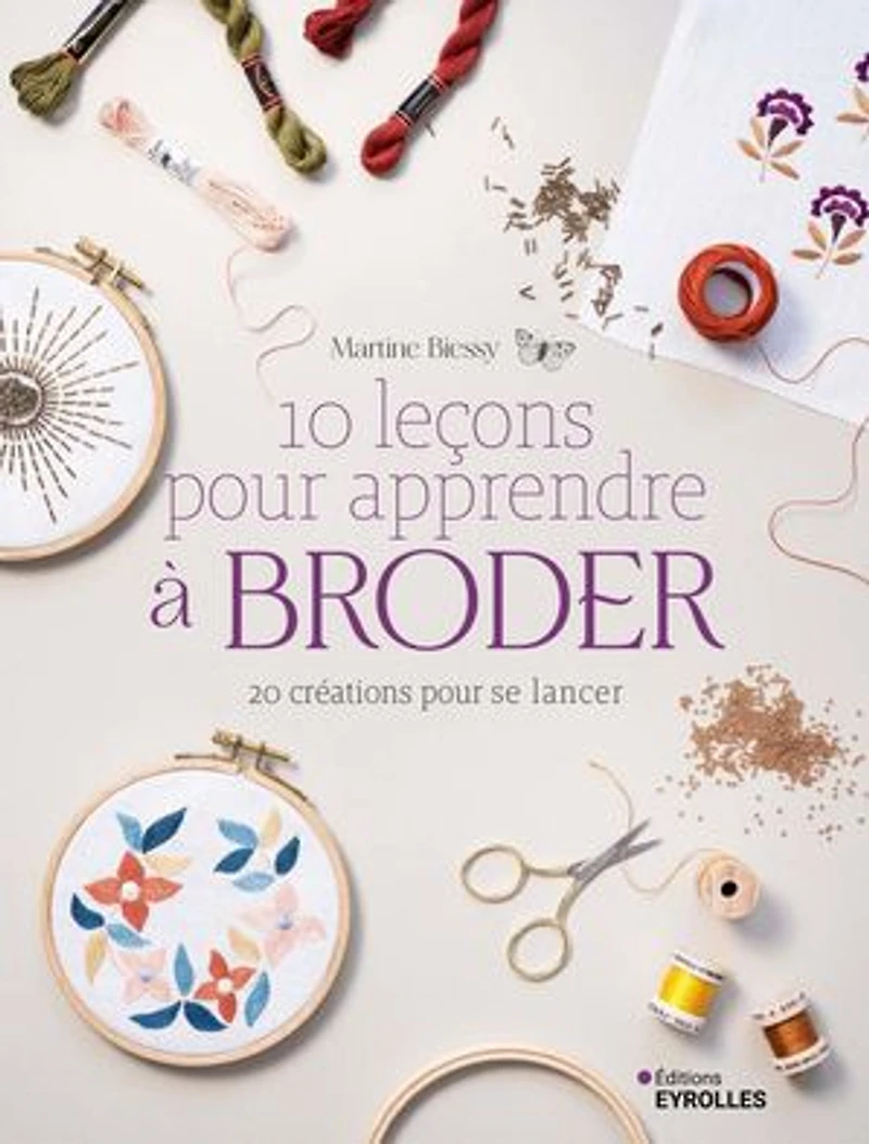 10 leçons pour apprendre à broder: 20 créations se lancer