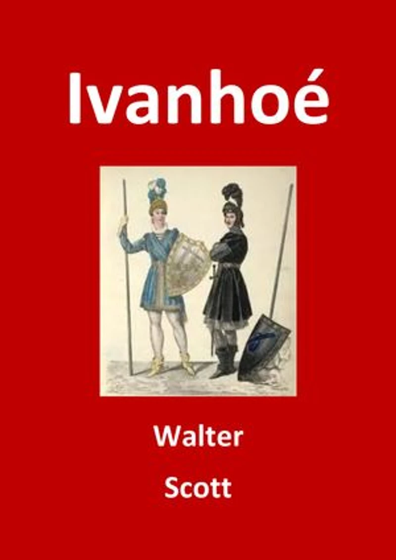 Ivanhoé: (Edition Intégrale - Version Entièrement Illustrée)