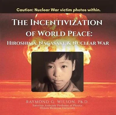 The Incentivization of World Peace: Hiroshima, Nagasaki, and Nuclear War