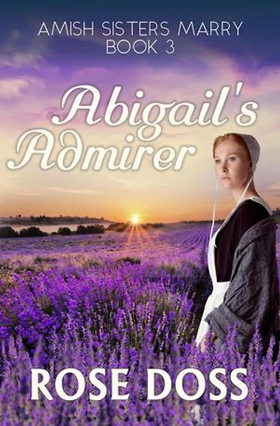 Abigail's Admirer (Amish Sisters Marry Romance, Bk 3): Amish Sisters Marry, #3