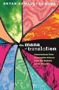 the Mana of Translation: Translational Flow Hawaiian History from Baibala to Mauna