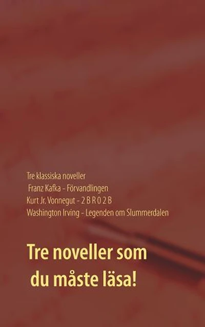 Förvandlingen, 2 B R 0 2 B och Legenden om Slummerdalen: Tre klassiska noveller av F. Kafka, K. Vonnegut och W. Irving.