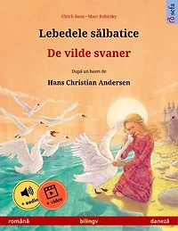 Lebedele sălbatice - de vilde svaner (română daneză): carte copii bilingvă după un basm Hans Christian Andersen, cu audio pentru descărcat