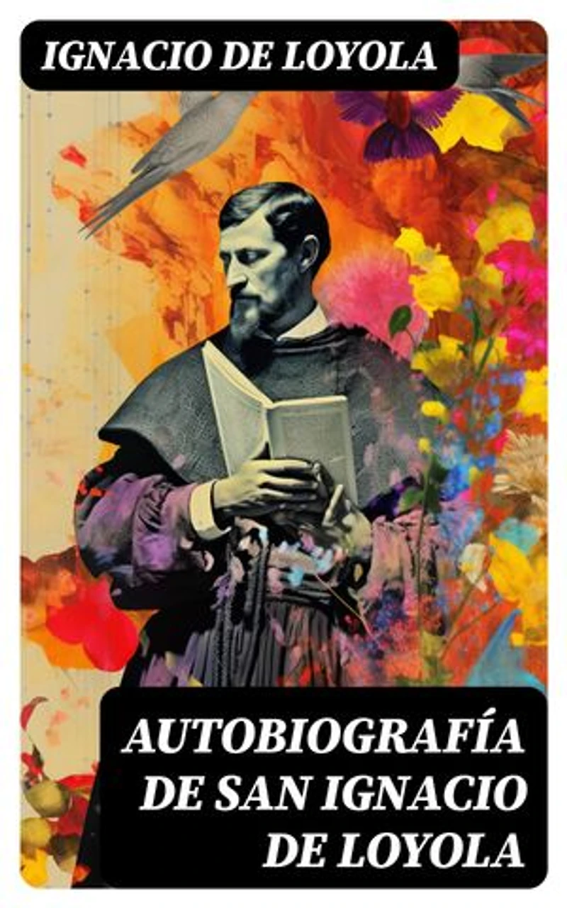 Autobiografía de San Ignacio de Loyola: Edición enriquecida.