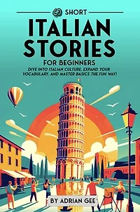 69 Short Italian Stories for Beginners: Dive Into Italian Culture, Expand Your Vocabulary, and Master Basics the Fun Way!