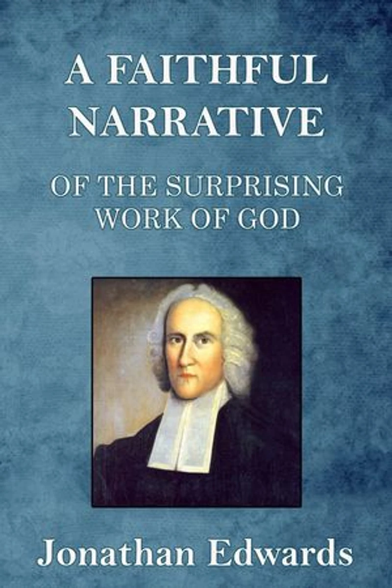 A Faithful Narrative of the Surprising Work of God: in the Conversion of many Hundred Souls in Northampton