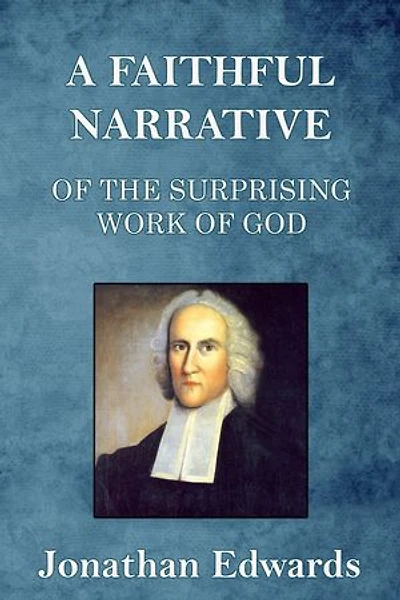 A Faithful Narrative of the Surprising Work of God: in the Conversion of many Hundred Souls in Northampton