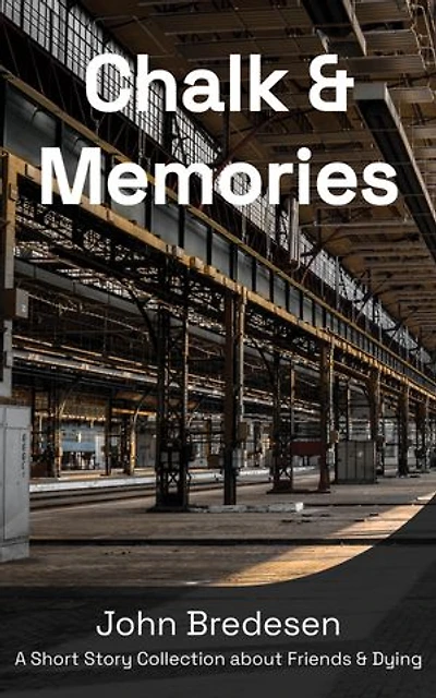 Chalk & Memories: A Short Story Collection About Friends and Death