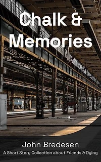 Chalk & Memories: A Short Story Collection About Friends and Death