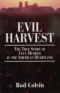 Evil Harvest: the True Story of Cult Murder American Heartland