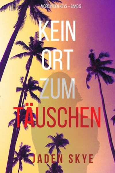Kein Ort zum Täuschen (Mord in den Keys – Band 5)