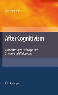 After Cognitivism: A Reassessment of Cognitive Science and Philosophy