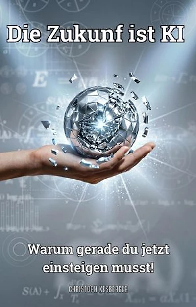 Die Zukunft ist KI: Warum gerade du jetzt einsteigen musst!