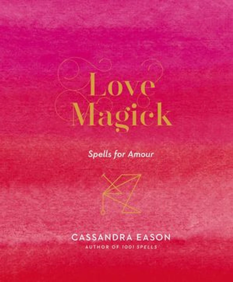 Love Magick: Spells for Amour