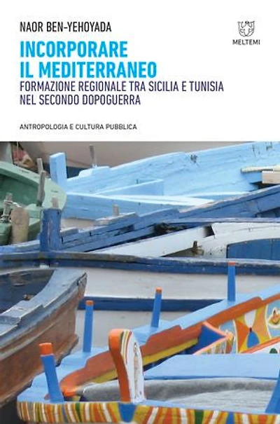 Incorporare il Mediterraneo: Formazione regionale tra Sicilia e Tunisia nel secondo dopoguerra
