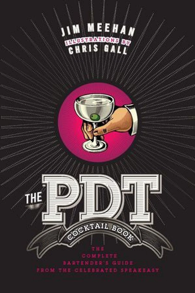the PDT Cocktail Book: Complete Bartender's Guide from Celebrated Speakeasy