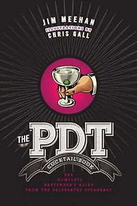the PDT Cocktail Book: Complete Bartender's Guide from Celebrated Speakeasy