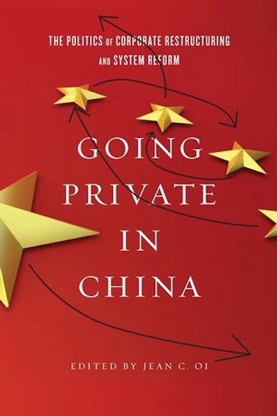 Going Private China: The Politics of Corporate Restructuring and System Reform