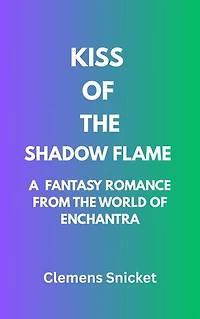 Kiss Of The Shadow Flame: A Fantasy Romance From The World Of Enchantra