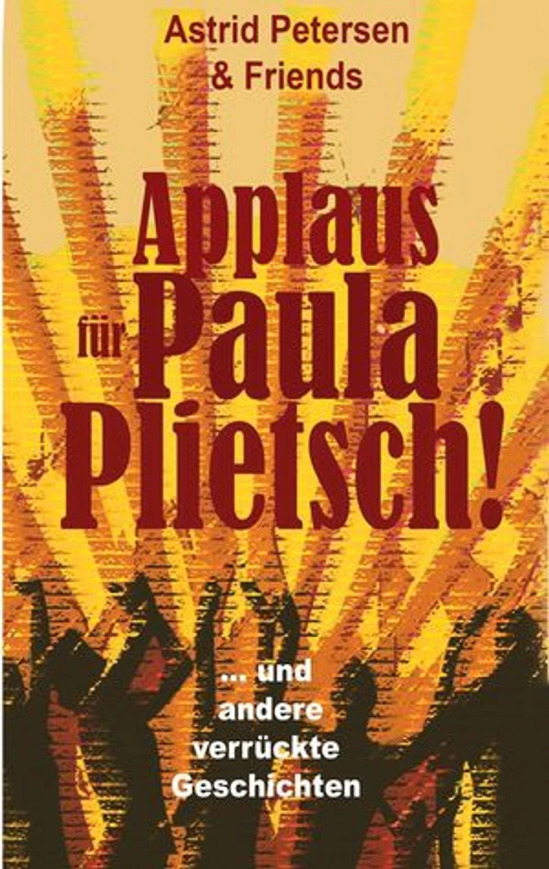 Applaus für Paula Plietsch!: ... und andere schräge Geschichten