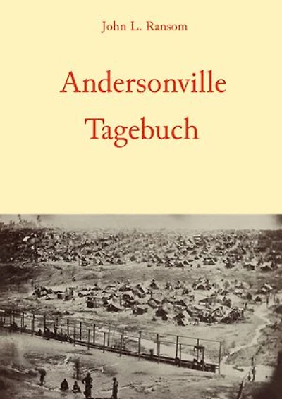 Andersonville-Tagebuch: Ein Überlebenskampf im tödlichsten Gefangenenlager des amerikanischen Bürgerkriegs (Camp Sumter)