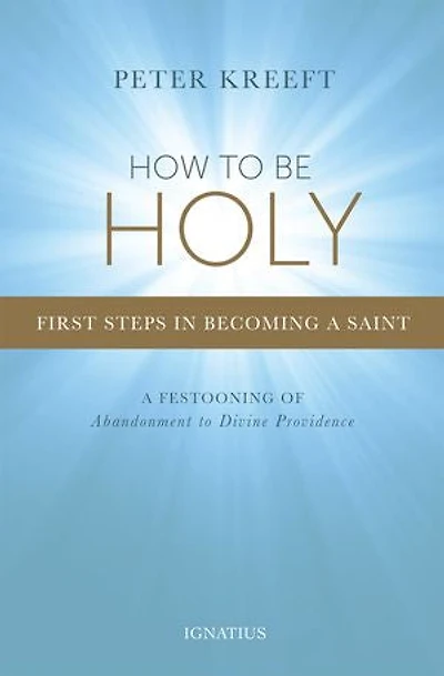 How To Be Holy: First Steps Becoming A Saint