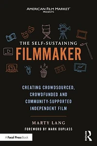The Self-Sustaining Filmmaker: Creating Crowdsourced, Crowdfunded and Community-Supported Independent Film