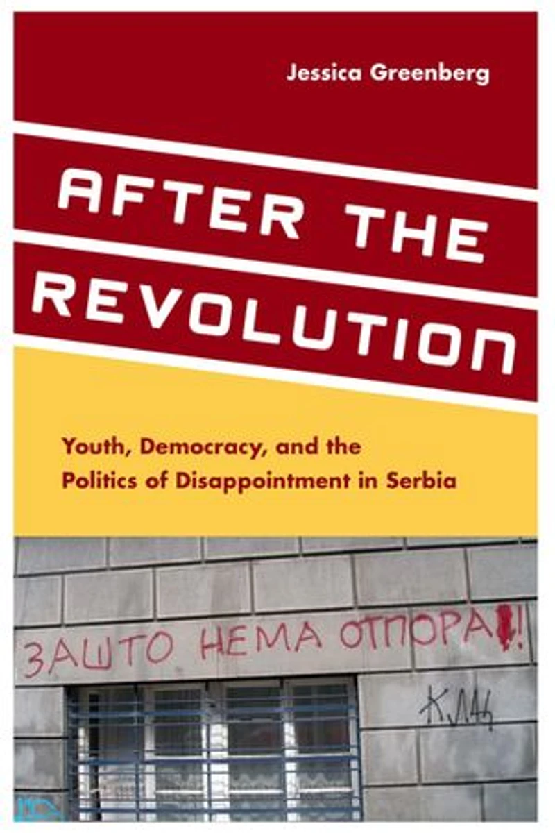 After the Revolution: Youth, Democracy, and Politics of Disappointment Serbia