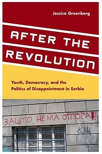 After the Revolution: Youth, Democracy, and Politics of Disappointment Serbia