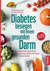 Diabetes besiegen mit einem gesunden Darm: Wie Sie Ihre guten Darmbakterien stärken und wieder gesund werden