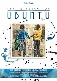 Essence of Ubuntu: Life lessons and thoughts of a global traveller about purpose, inspiration, personal legacy, mind genesis, social distance and ubuntu