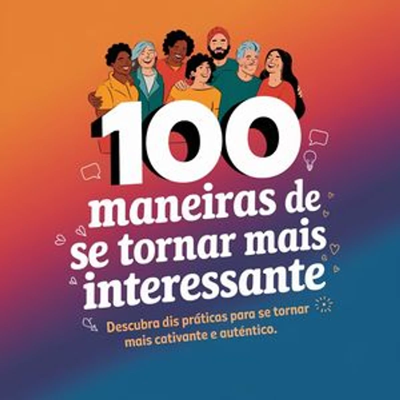 100 Maneiras de Ser Mais Interessante e Atrair as Pessoas ao Seu Redor