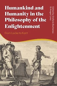 Humankind and Humanity the Philosophy of Enlightenment: From Locke to Kant