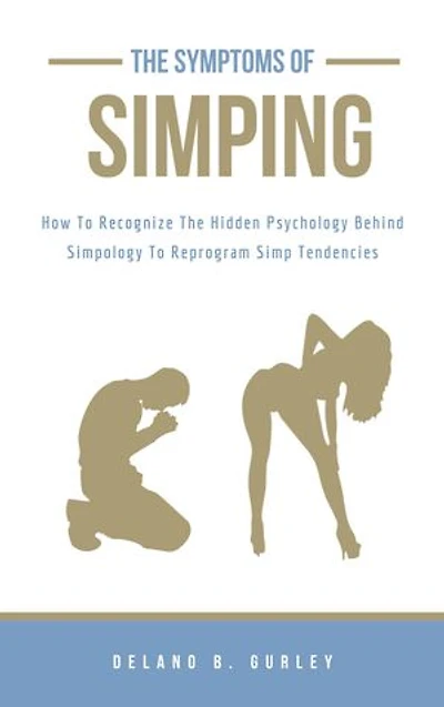 Simpology 101: The Symptoms Of Simping: The Hidden Psychology Behind Simpology