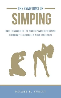 Simpology 101: The Symptoms Of Simping: The Hidden Psychology Behind Simpology