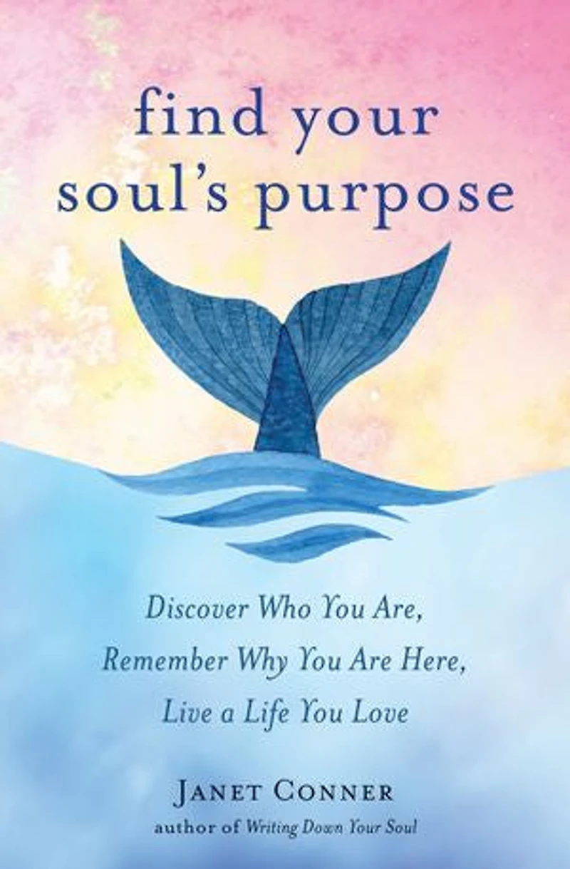 Find Your Soul's Purpose: Discover Who You Are, Remember Why Are Here, Live a Life Love (Find Purpose Life)