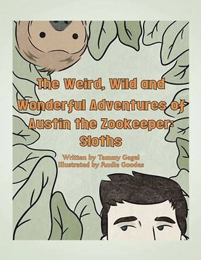the Weird, Wild and Wonderful Adventures of Austin Zookeeper: Sloths