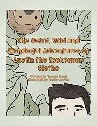the Weird, Wild and Wonderful Adventures of Austin Zookeeper: Sloths
