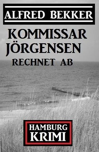 Kommissar Jörgensen rechnet ab: Hamburg Krimi