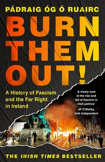Burn Them Out!: A History of Fascism and the Far Right Ireland