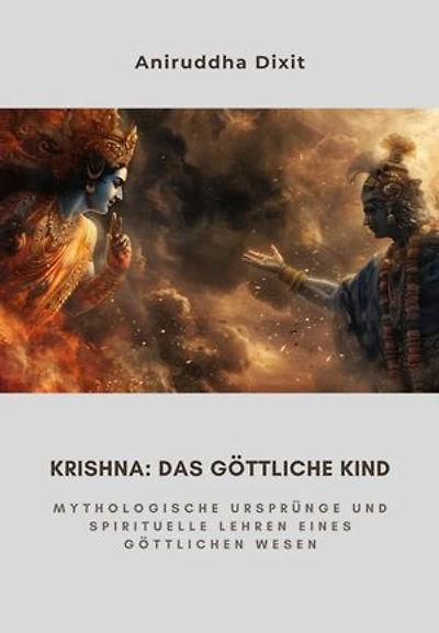 Krishna: Das Göttliche Kind: Mythologische Ursprünge und spirituelle Lehren eines göttlichen Wesen