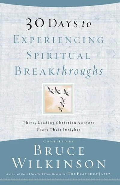 30 Days to Experiencing Spiritual Breakthroughs: Thirty Top Christian Authors Share Their Insights
