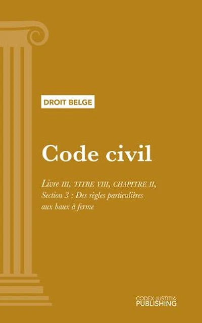 Code civil: Livre III - TITRE VIII - CHAPITRE II, Section 3 : Des règles particulières aux baux à ferme