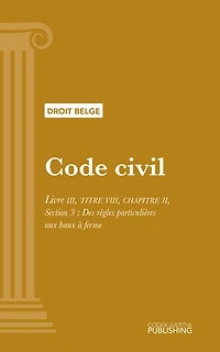 Code civil: Livre III - TITRE VIII - CHAPITRE II, Section 3 : Des règles particulières aux baux à ferme
