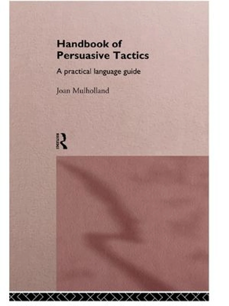 A Handbook of Persuasive Tactics: Practical Language Guide