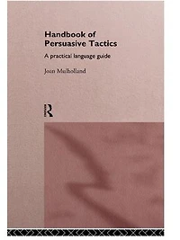 A Handbook of Persuasive Tactics: Practical Language Guide